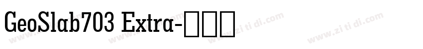 GeoSlab703 Extra字体转换 GeoSlab703 Extra字体转换